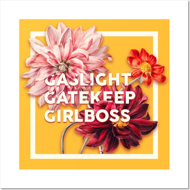 Gaslight Gatekeep Girlboss - Funny Live Love Laugh poke fun parody | Gas light Gate keep Girl boss | Wine Mom meme Wall Art by anycolordesigns